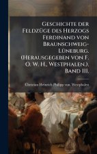Geschichte der FeldzÃ¼ge des Herzogs Ferdinand von Braunschweig-LÃ¼neburg. (Herausgegeben von F. O. W. H., Westphalen.). Band III.
