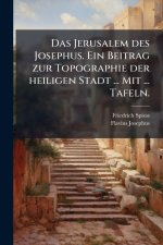 Das Jerusalem des Josephus. Ein Beitrag zur Topographie der heiligen Stadt ... Mit ... Tafeln.