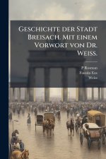 Geschichte der Stadt Breisach. Mit einem Vorwort von Dr. Weiss.