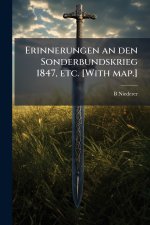 Erinnerungen an den Sonderbundskrieg 1847, etc. [With map.]