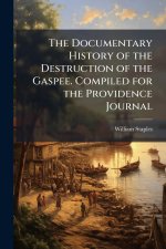 The Documentary History of the Destruction of the Gaspee. Compiled for the Providence Journal