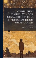 VernÃ¼nftige Gedanken von dem Gebrauche der Teile in Menschen, Tieren und Pflanzen