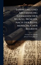 Sammlung und Abstammung Germanischer Wurzel-WÃ¶rter, nach der Reihe menschlicher Begriffe