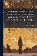Die Sonne von Ostern, oder philosophische Auslegung der Kette des goldenen Bliesses.