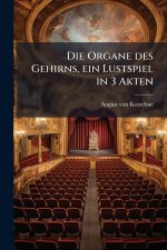 Die Organe des Gehirns, ein Lustspiel in 3 Akten