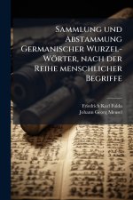 Sammlung und Abstammung Germanischer Wurzel-WÃ¶rter, nach der Reihe menschlicher Begriffe
