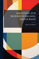 Anleitung Zur Kupferstichkunde, Erster Band