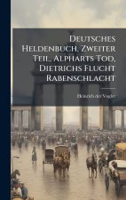 Deutsches Heldenbuch, Zweiter Teil, Alpharts Tod, Dietrichs Flucht Rabenschlacht