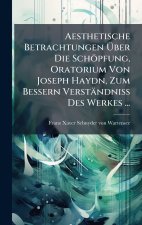 Aesthetische Betrachtungen Ãber Die SchÃ¶pfung, Oratorium Von Joseph Haydn, Zum Bessern VerstÃ¤ndniss Des Werkes ...