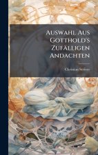 Auswahl Aus Gotthold's ZufÃ¤lligen Andachten