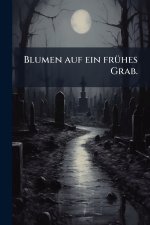 Blumen auf ein frÃ¼hes Grab.