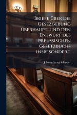 Briefe Ã¼ber die Gesezgebung Ã¼berhaupt, und den Entwurf des preuÃischen Gesetzbuchs insbesondere.