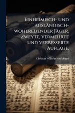 Einheimisch- und auslÃ¤ndisch-wohlredender JÃ¤ger. Zweyte, vermehrte und verbesserte Auflage.