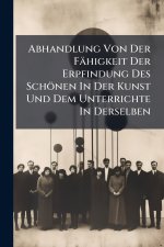 Abhandlung Von Der FÃ¤higkeit Der Erpfindung Des SchÃ¶nen In Der Kunst Und Dem Unterrichte In Derselben