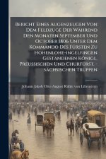 Bericht Eines Augenzeugen Von Dem Feldzuge Der WÃ¤hrend Den Monaten September Und October 1806 Unter Dem Kommando Des FÃ¼rsten Zu Hohenlohe-ingelfinge