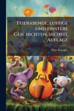 Feierabende, lustige und finstere Geschichten, Sechste Auflage
