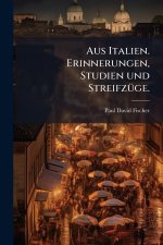 Aus Italien. Erinnerungen, Studien und StreifzÃ¼ge.