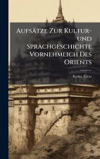 AufsÃ¤tze Zur Kultur-und Sprachgeschichte Vornehmlich Des Orients
