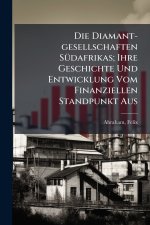 Die Diamant-gesellschaften SÃ¼dafrikas; Ihre Geschichte Und Entwicklung Vom Finanziellen Standpunkt Aus
