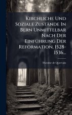 Kirchliche Und Soziale ZustÃ¤nde In Bern Unmittelbar Nach Der EinfÃ¼hrung Der Reformation, 1528-1536...