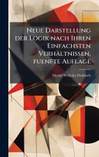 Neue Darstellung der Logik nach Ihren Einfachsten VerhÃ¤ltnissen, fuenfte Auflage