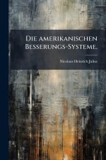 Die amerikanischen Besserungs-Systeme.