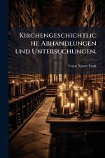 Kirchengeschichtliche Abhandlungen und Untersuchungen.