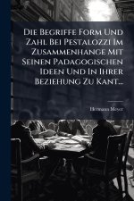 Die Begriffe Form Und Zahl Bei Pestalozzi Im Zusammenhange Mit Seinen Padagogischen Ideen Und In Ihrer Beziehung Zu Kant...