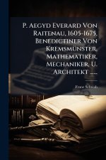 P. Aegyd Everard Von Raitenau, 1605-1675, Benedictiner Von KremsmÃ¼nster, Mathematiker, Mechaniker, U. Architekt ......