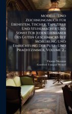 Modell- Und Zeichnungsbuch FÃ¼r Ebenisten, Tischer, Tapezirer Und Stuhlmacher Und Sonst FÃ¼r Jeden Liebhaber Des Guten Geschmacks Bey MÃ¶blirung Und E