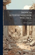 Indische Alterthumskunde, Volume 1...