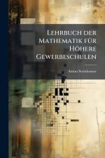 Lehrbuch der Mathematik fÃ¼r HÃ¶here Gewerbeschulen