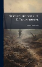 Geschichte Der K. U. K. Train-truppe