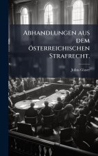 Abhandlungen aus dem Ã¶sterreichischen Strafrecht.
