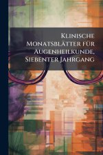 Klinische MonatsblÃ¤tter fÃ¼r Augenheilkunde, Siebenter Jahrgang