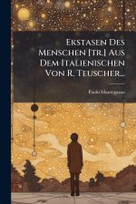 Ekstasen Des Menschen [tr.] Aus Dem Italienischen Von R. Teuscher...
