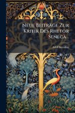 Neue BeitrÃ¤ge Zur Kritik Des Rhetor Seneca...