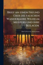 Brief an einen Freund Ã¼ber die falschen Wanderjahre Wilhelm Meisters und ihre Beilagen.