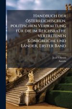 Handbuch der Ã¶sterreichischen, politischen Verwaltung fÃ¼r die im Reichsrathe vertretenen KÃ¶nigreiche und LÃ¤nder, Erster Band