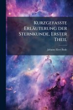 Kurzgefasste ErlÃ¤uterung der Sternkunde, Erster Theil