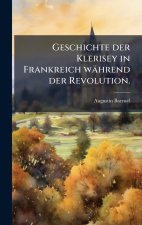 Geschichte der Klerisey in Frankreich wÃ¤hrend der Revolution.