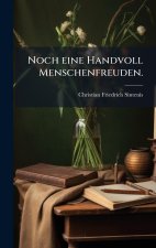 Noch eine Handvoll Menschenfreuden.