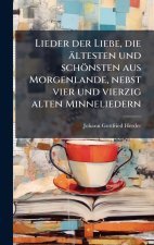 Lieder der Liebe, die Ã¤ltesten und schÃ¶nsten aus Morgenlande, nebst vier und vierzig alten Minneliedern