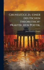 GrundzÃ¼ge zu einer deutschen theoretisch-praktischen Poetik.
