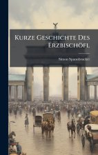 Kurze Geschichte Des ErzbischÃ¶fl