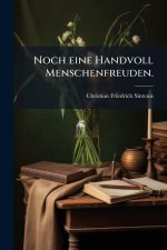 Noch eine Handvoll Menschenfreuden.