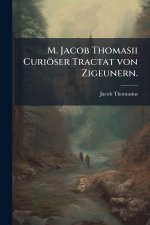 M. Jacob Thomasii CuriÃ¶ser Tractat von Zigeunern.