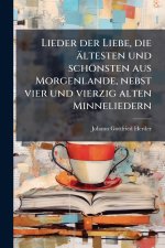 Lieder der Liebe, die Ã¤ltesten und schÃ¶nsten aus Morgenlande, nebst vier und vierzig alten Minneliedern