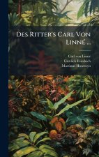 Des Ritter's Carl Von LinnÃ© ...