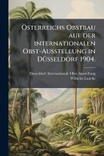 Ãsterreichs Obstbau auf der internationalen Obst-Ausstellung in DÃ¼sseldorf 1904.